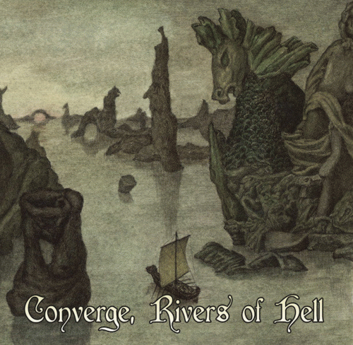 The Crevices Below : Converge, Rivers of Hell